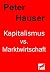 Kapitalismus vs. Marktwirtschaft by Peter Hauser