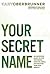 Your Secret Name: An Uncommon Quest to Stop Pretending, Shed the Labels, and Discover Your True Identity