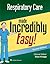 Respiratory Care Made Incredibly Easy by Rose Knapp