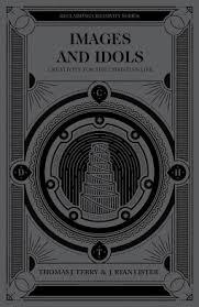 Images and Idols: Creativity for the Christian Life (Reclaiming Creativity)