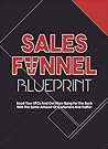 Sales Funnel Blueprint: Boost your EPCs and get more bang for the buck with the same amount of customers and traffic!