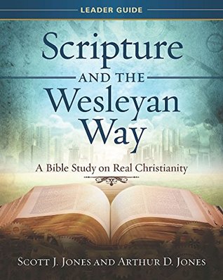 Scripture and the Wesleyan Way Leader Guide: A Bible Study on Real Christianity (Kindle Edition)