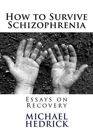 How to Survive Schizophrenia: Essays on Recovery (Kindle Edition)
