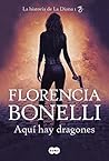 Aquí hay dragones by Florencia Bonelli Aquí hay dragones by Florencia Bonelli