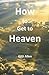 How To Get To Heaven by GiGi Allen