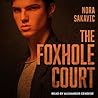 The Foxhole Court by Nora Sakavic