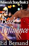 A Bad Influence (Rebecca's Story Book 2) A Bad Influence (Rebecca's Story Book 2)
