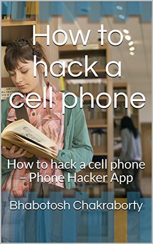 How to hack a cell phone: How to hack a cell phone – Phone Hacker App (Kindle Edition)