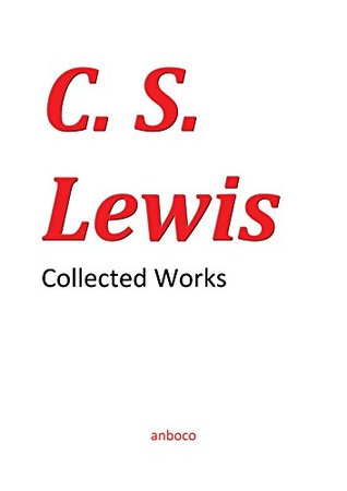 Collected Works of C. S. Lewis: The Chronicles of Narnia, The Space Trilogy, Novels, Autobiography, Theological and other Works