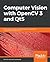 Computer Vision with OpenCV 3 and Qt5: Build visually appealing, multithreaded, cross-platform computer vision applications