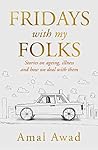 Fridays With My Folks: Stories on Ageing, Illness and Life