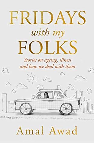 Fridays With My Folks: Stories on Ageing, Illness and Life