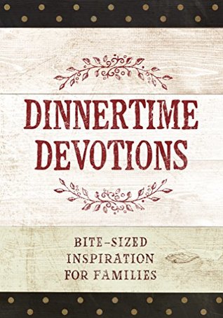 Dinnertime Devotions: Bite-Sized Inspiration for Families (Kindle Edition)