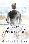 Looking Forward by Michael     Bailey