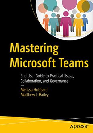 Mastering Microsoft Teams: End User Guide to Practical Usage, Collaboration, and Governance (Kindle Edition)