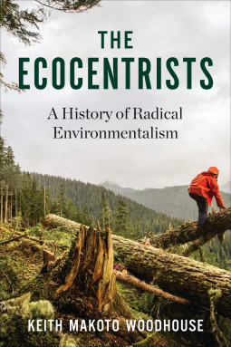 The Ecocentrists: A History of Radical Environmentalism (Kindle Edition)