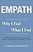 Empath: Why I Feel What I Feel - A Complete Guide for Mastering Your Emotions, Finding Your Sense of Self And Nurturing Your Gift