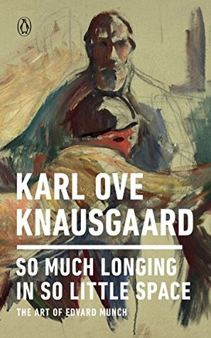So Much Longing in So Little Space: The Art of Edvard Munch (Kindle Edition)