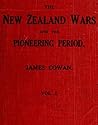 The New Zealand wars; a history of the Maori campaigns and the pioneering period. Vol I (History of New Zealand Book 1)