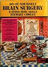 Do-it-Yourself Brain Surgery by Stewart Cowley Do-it-Yourself Brain Surgery by Stewart Cowley