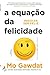 A Equação da Felicidade (Portuguese Edition)