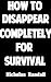 How To Disappear Completely...