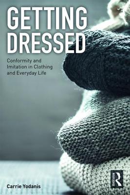 Getting Dressed: Conformity and Imitation in Clothing and Everyday Life (Paperback)