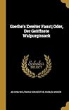 Goethe's Zweiter Faust; Oder, Der Geöffnete Walpurgissack (German Edition)