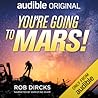 You're Going to Mars! by Rob Dircks