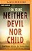 Neither Devil Nor Child