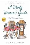 A Wordy Woman's Guide for Writing a Book