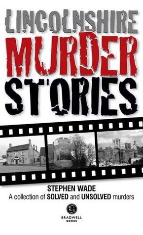 Lincolnshire Murder Stories: A Collection of Solved and Unsolved Murders (Paperback)