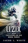 Uzix (Creators of Six, #3)