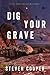 Dig Your Grave