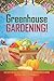 Greenhouse Gardening!: Discover And Quickly Learn How To Use Greenhouse's To Grow Vegetables And Do It Organically!