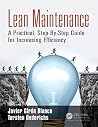 Lean Maintenance: A Practical, Step-By-Step Guide for Increasing Efficiency Lean Maintenance: A Practical, Step-By-Step Guide for Increasing Efficiency