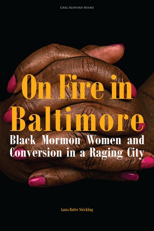 On Fire in Baltimore: Black Mormon Women and Conversion in a Raging City