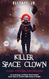 Killer Space Clown by Eli Taff, Jr. Killer Space Clown by Eli Taff, Jr.