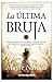 La última bruja (Spanish Edition)