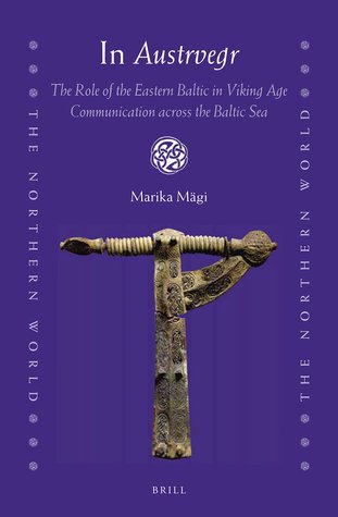 In Austrvegr: The Role of the Eastern Baltic in Viking Age Communication across the Baltic Sea (The Northern World, 84)