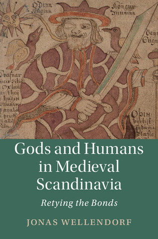 Gods and Humans in Medieval Scandinavia: Retying the Bonds (Cambridge Studies in Medieval Literature, Series Number 103)