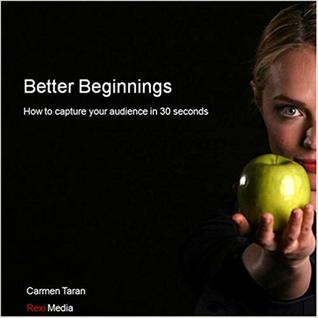 Better Beginnings: How to capture your audience in 30 seconds (Rexify, Volume 1)