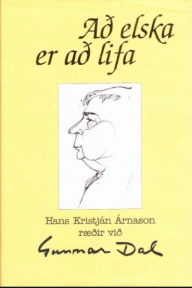 Að elska er að lifa: Hans Kristján Árnason ræðir við Gunnar Dal.