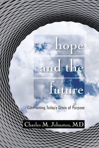 Hope and the Future: Confronting Today's Crisis of Purpose (Second Edition With Updates and a New Preface) (The Evolution of Creative Systems Theory and the Concept of Cultural Maturity)