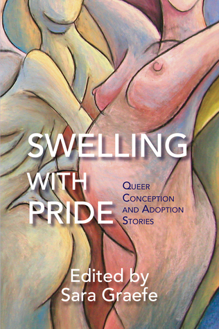 Swelling with Pride: Queer Conception and Adoption Stories (Paperback)