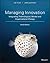 Managing Innovation: Integrating Technological, Market and Organizational Change, 6th Edition