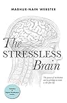 The Stressless Brain by Madhur-Nain Webster
