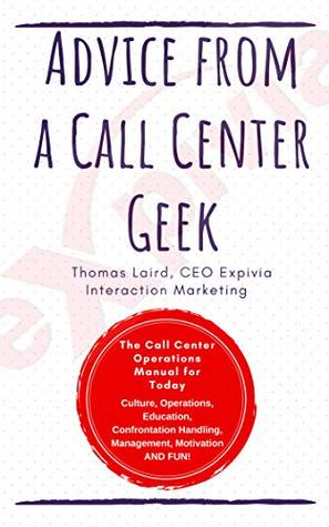 Advice from a Call Center Geek!: Rethinking Call Center Operations