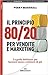 Il principio 80/20 per vendite e marketing. La guida definitiva per lavorare meno e ottenere di più