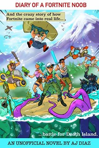 Diary Of A Fortnite Noob: And The Crazy Story Of How Fortnite Came Into Real Life (Kindle Edition)